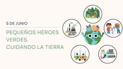 “PEQUEÑOS HÉROES VERDES. CUIDANDO LA TIERRA”
